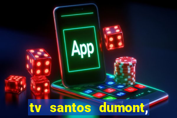 tv santos dumont, 431, centro